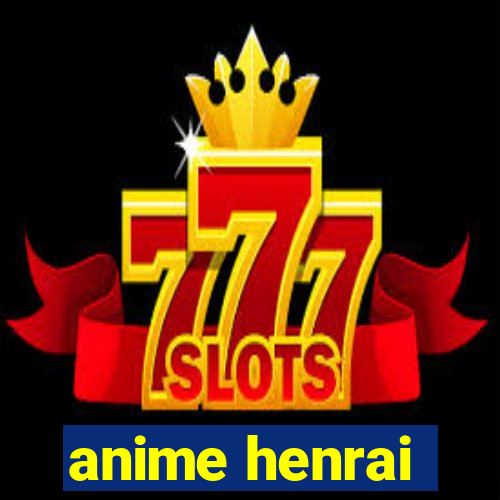 anime henrai